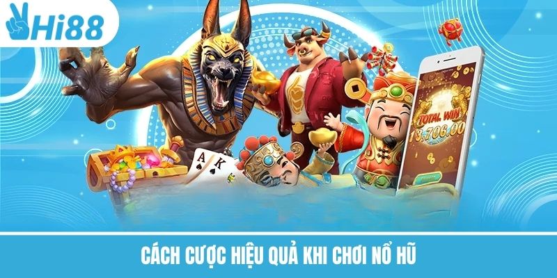 Cách cược hiệu quả khi chơi nổ hũ