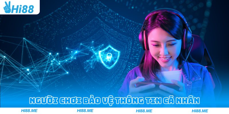 Người chơi cần chung tay với Hi88 để bảo vệ thông tin cá nhân