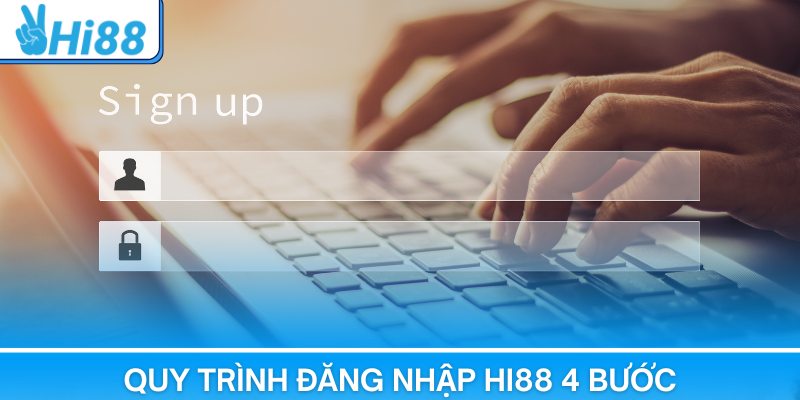 Quy trình đăng nhập Hi88 4 bước chuẩn chỉnh