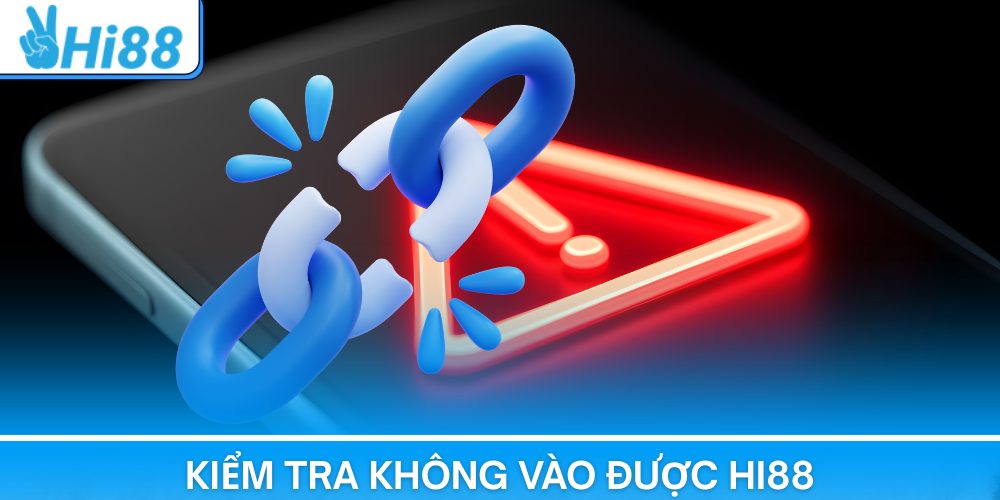 Kiểm tra lỗi không vào được Hi88 nhanh chóng